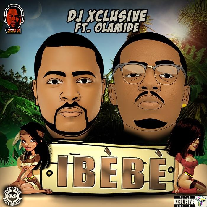 DJ Xclusive – Ibebe ft Olamide