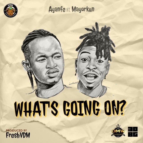 Ayanfe Ft. Mayorkun – What’s Going On?