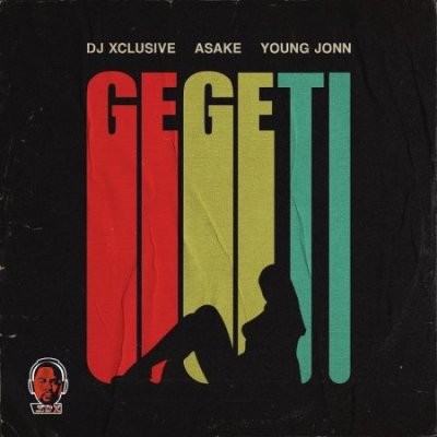 DJ Xclusive Ft Asake & Young Jonn – Gegeti