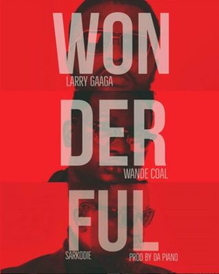 Larry Gaaga – Wonderful (feat. Sarkodie & Wande Coal)