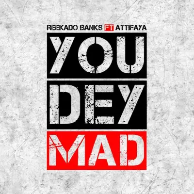 Reekado Banks ft. Attifaya – You Dey Mad