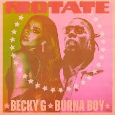 Becky G Ft. Burna Boy – Rotate