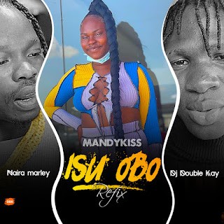 Mandykiss & Naira Marley ft. DJ Double Kay – Isu Obo (Refix)