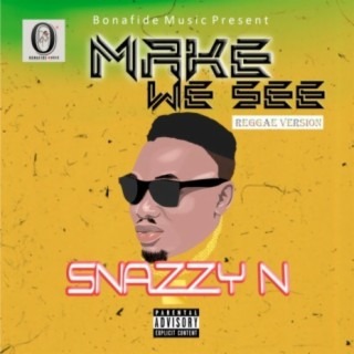 Snazzy N – Make we see ( Reggae version )