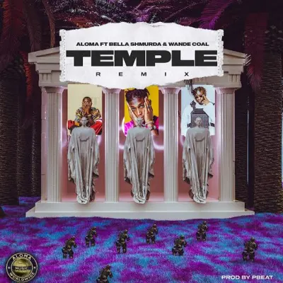 Aloma Ft Bella Shmurda & Wande Coal – Temple (Remix)