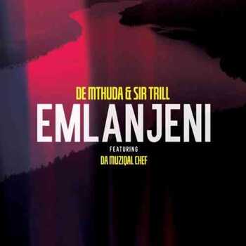 De Mthuda & Sir Trill – Emlanjeni ft. Da Musical Chef (Official)