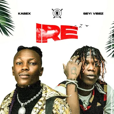Kabex Ft. Seyi Vibez – Ire