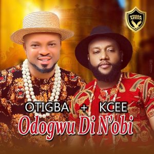 Otigba – Odogwu di N’obi ft. KCee