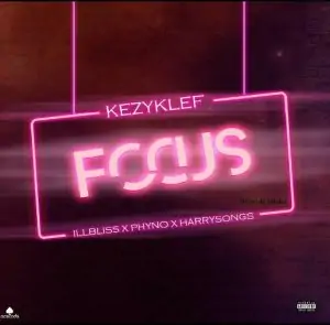 Kezyklef – Focus ft. Phyno, IllBliss & Harrysong