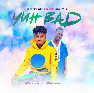 DJ YK – Yuh Bad Ft. Carter