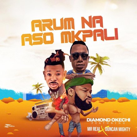 Diamond Okechi – Arum Na Aso Mkpali Ft. Duncan Mighty & Mr Real