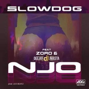 Slowdog – Njo ft. Zoro x Deejay J Masta