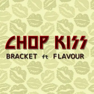 Bracket – Chop Kiss ft. Flavour