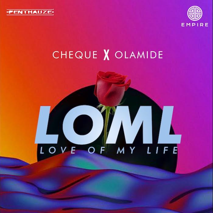 Cheque ft. Olamide – LOML (Love Of My Life)