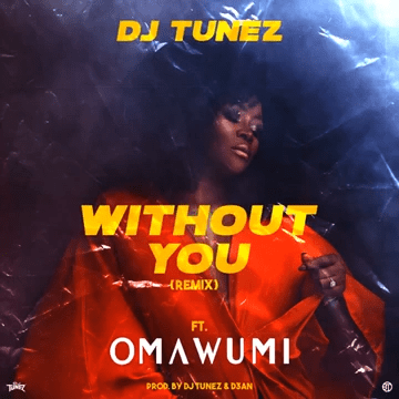 DJ Tunez – Without You (Remix) ft. Omawumi