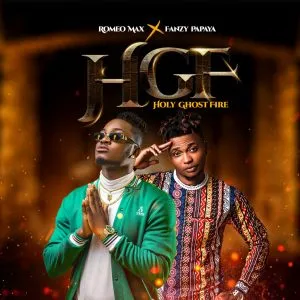 Romeo Max – HGF (Holy Ghost Fire) ft. Fanzy Papaya