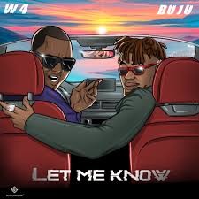 W4 – Let Me Know ft. Buju (BNXN)