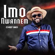 Chief imo – Imo Nwannem