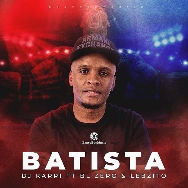 DJ Karri Ft. BL Zero & Lebzito – Batista