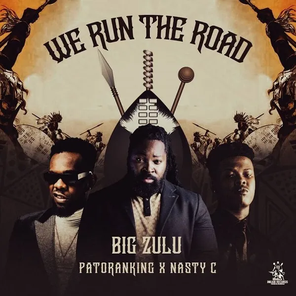 Big Zulu – We Run the World ft Nasty C & Patoranking