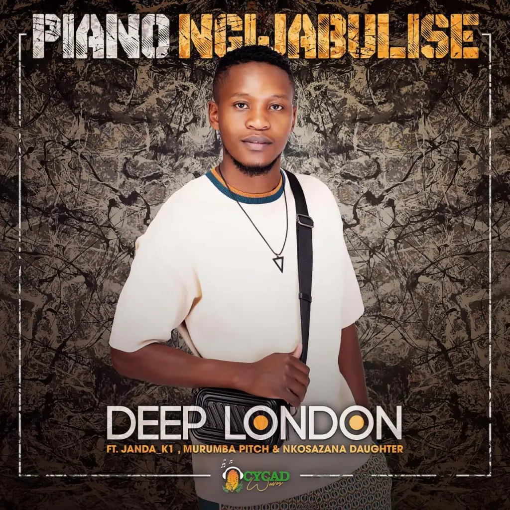 Deep London – Piano Ngijabulise ft Janda_K1, Murumba Pitch & Nkosazana Daughter