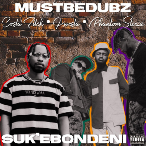 MustBeDubz Ft. Costa Titch, Kwesta & Phantom Steeze – Suk Ebondeni
