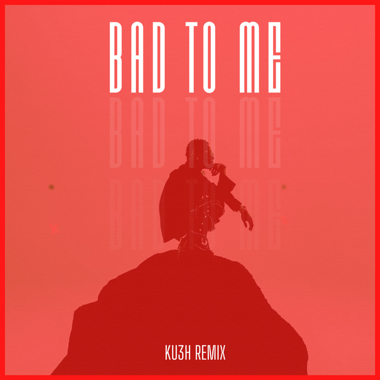 DJ Kush & Wizkid — Bad To Me (KU3H Remix)