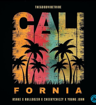 TheGoodvibeTribe – California ft. Asake, King Bulldozer, Cheekychizzy & Young Jonn
