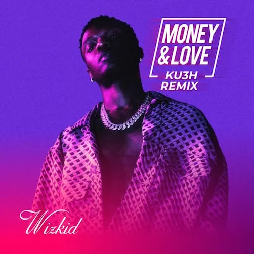 DJ Kush X Wizkid – Money & Love (Ku3h Remix)