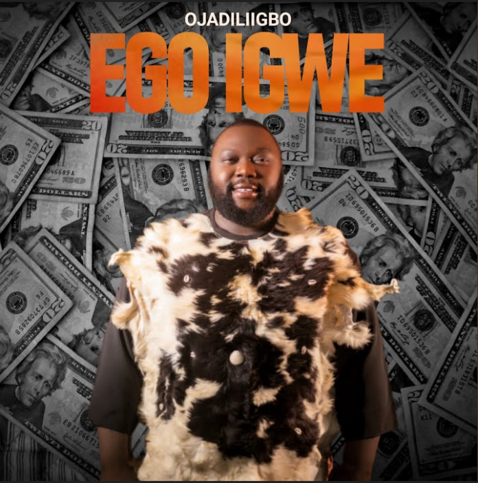 Ojadiligbo – Ego Igwe