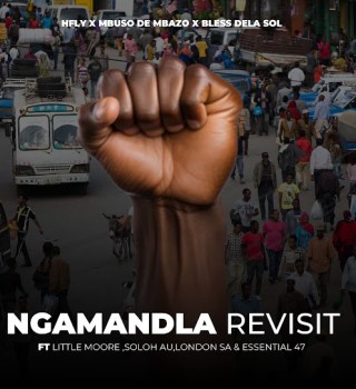 HFLY – Ngamandla Revisit ft. Mbuso De Mbazo, Bless Dela Sol, Little Moore, Soloh AU, Essential 47 & London SA