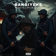 KEFMASTER – Bangiyeke Ft. MELLOW & SLEAZY, Charlie & SXOVAKONKE