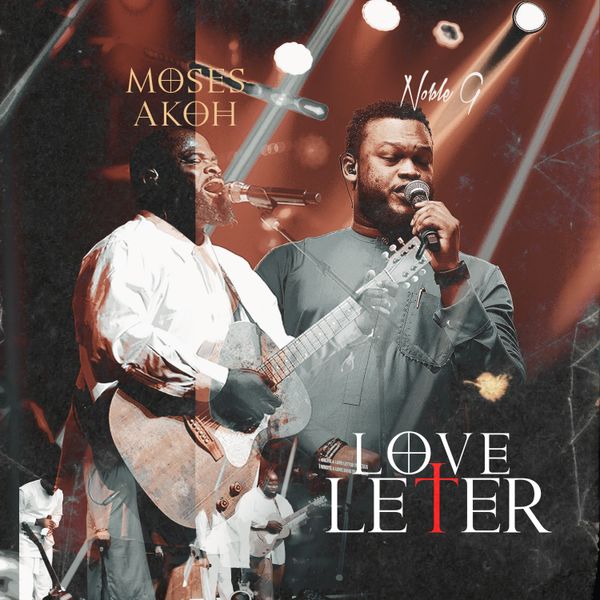 Moses Akoh – LOVE LETTER (Live) Ft. Noble G