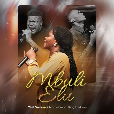 THAT Voice – Mbuli Elu Ft Chidi Solomon and King Fred Paul