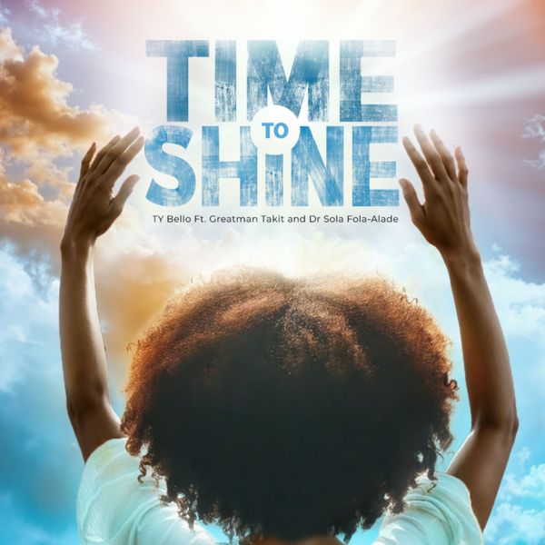 Ty Bello – Time To Shine Ft. Greatman, Takit &. Dr Sola Fola-alade