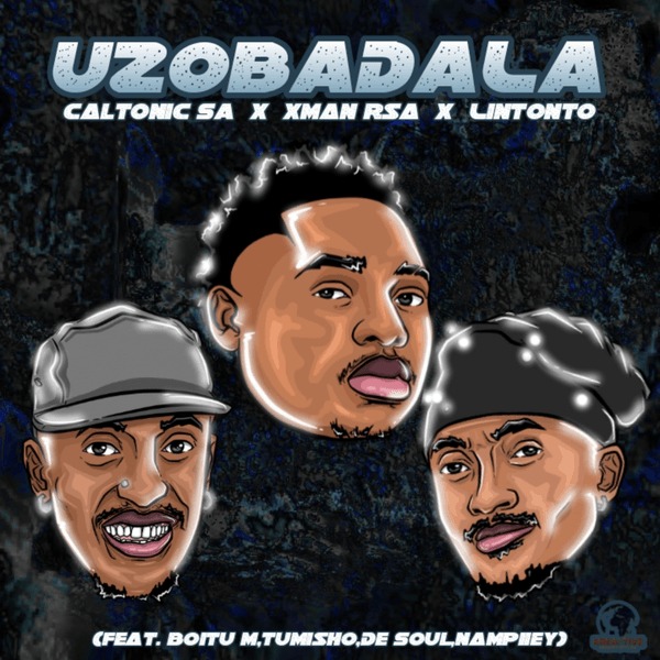 Caltonic SA – Uzobadala Ft. Xman Rsa, Lintonto, BoituM, Nampiiey, Tumisho & De Soul