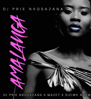 DJ Prie Nkosazana – Amalanga Ft Mazet & Siziwe Ngema