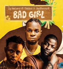 Dj Hacord – Bad Girl ft. Skales & Jaethevert