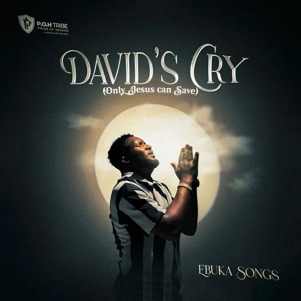 Ebuka Songs – DAVID’S CRY (Only Jesus can save)