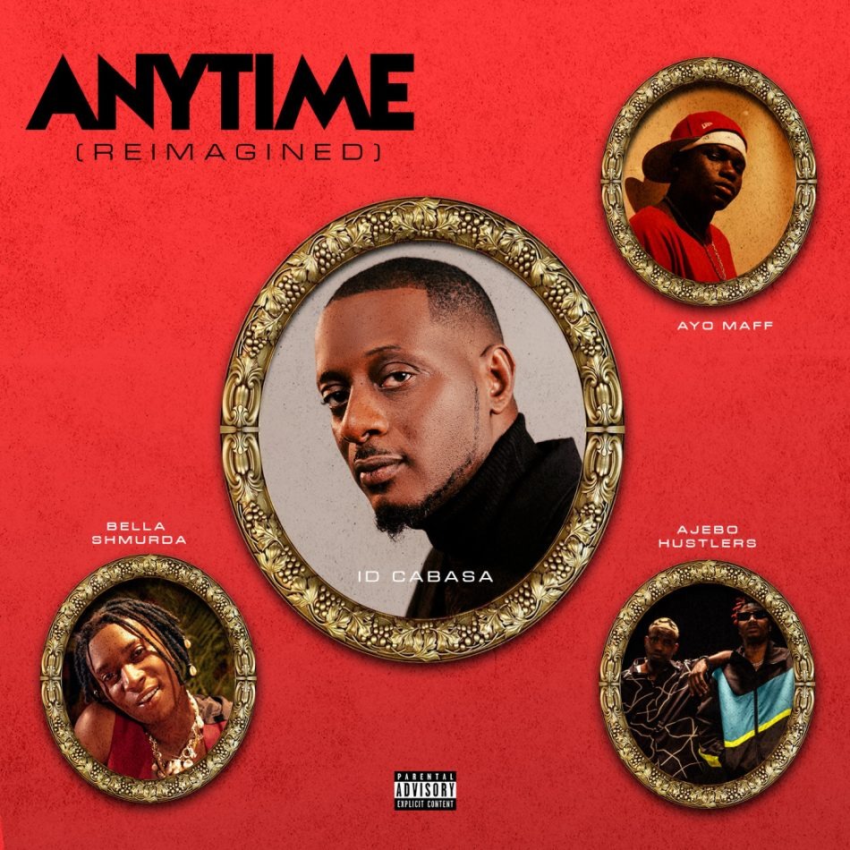 ID Cabasa – Anytime (Reimagined) Ft. Bella Shmurda, Ayo Maff & Ajebo Hustlers