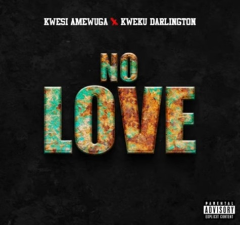 Kwesi Amewuga – No love ft Kweku Darlington