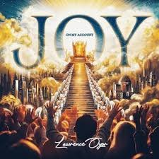 Lawrence Oyor – Joy On My Account