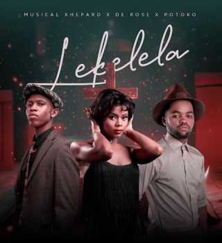 Musical Xhepard – Lekelela Ft De Rose & Potoko