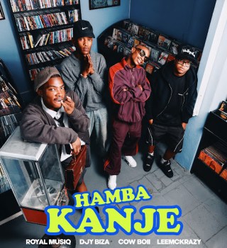 Royal MusiQ – Hamba Kanje Ft Djy Biza, Cowboii & LeeMcKrazy