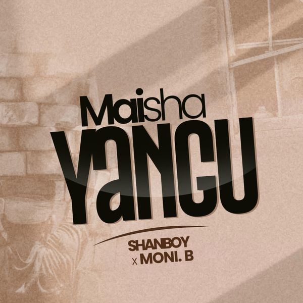Shanboy – Maisha Yangu Ft. Moni.B