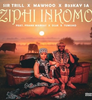 Sir Trill – Ziphi Inkomo Ft MaWhoo, B33Kay SA, Frank Mabeat, DJ 2K & Tumisho