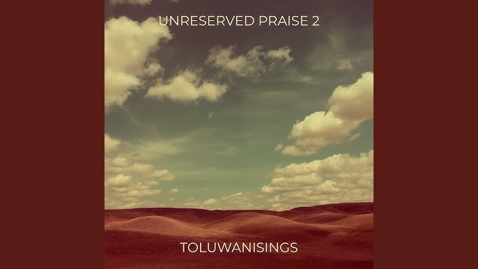 Toluwanisings – UNRESERVED PRAISE 2