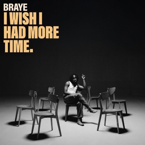Braye – I Wish I Had More Time