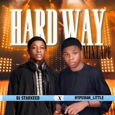 DJ Starkeed Ft Hypeman Little - Hardway Mixtape 2025