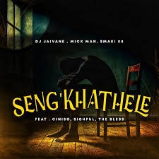 Dj Jaivane – Seng'khathele ft Mick Man, Smaki 08, Ciniso, Sighful & The Bless